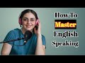 How To Master English Speaking | Speak English Fluently &amp; Confidently