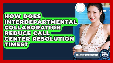 How Does Interdepartmental Collaboration Reduce Call Center Resolution Times?