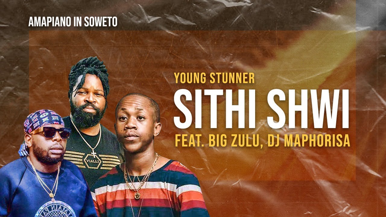 Young Stunna – Sithi Shwi ft. Big Zulu and DJ Maphorisa