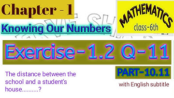 Q 11 Ex1.2 Knowing Our Numbers Math Class 6 Ch-1 NCERT (The distance between the school and student)