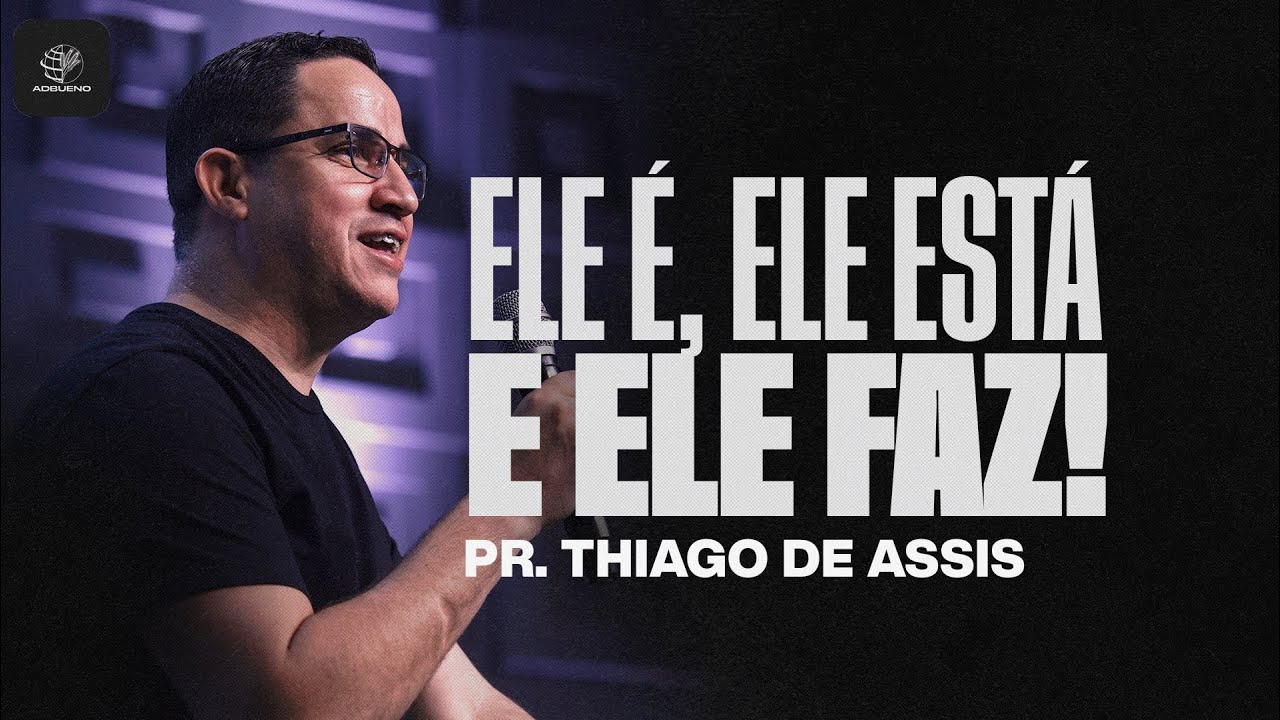 Pastor Thiago de Assis | Ele é, Ele está e Ele faz! | 21 ANOS AD BUENO