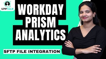 Workday Prism Analytics SFTP File Integration | Workday Prism Analytics Training | Workday | UppTalk