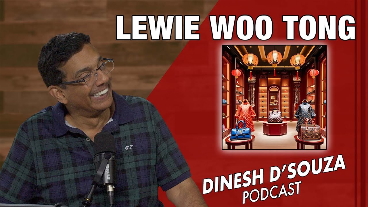 LEWIE WOO TONG Dinesh D’Souza Podcast Ep1065