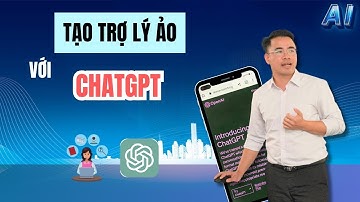 Hướng dẫn tạo trợ lý ảo với ChatGPT mới nhất 2025 | Bạch Cảnh Kỳ