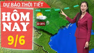 Dự báo thời tiết hôm nay mới nhất ngày 9/6 | Dự báo thời gian 3 ngày tới | Báo Nhân Dân