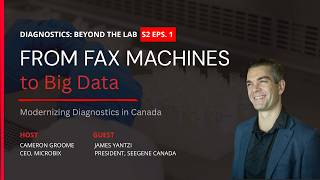 S2EPS.1: From Fax Machines to Big Data: Modernizing Diagnostics in Canada.