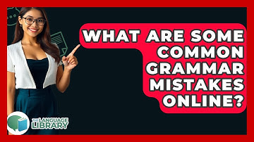 What Are Some Common Grammar Mistakes Online? - The Language Library