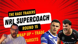 NRL SUPERCOACH ROUND 15 WRAP UP + TRADE TALK FOR ROUND 16