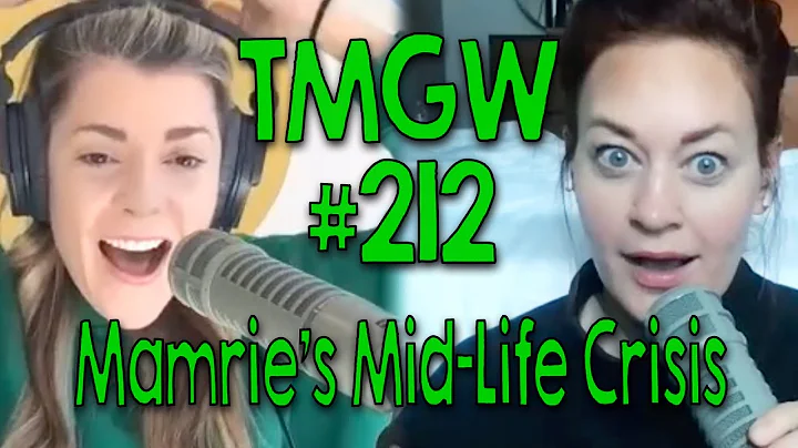 TMGW #212: Mamries Mid-Life Crisis