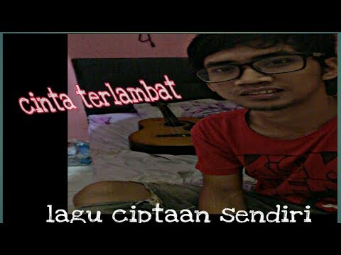Cinta Terlambat-lagu Ciptaan Sendiri By Fikar Sinjai Versi Terbaru