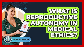 What Is Reproductive Autonomy In Medical Ethics? - Everyday Bioethics Expert