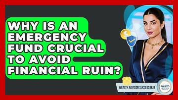 Why Is An Emergency Fund Crucial To Avoid Financial Ruin? - Wealth Advisor Success Hub