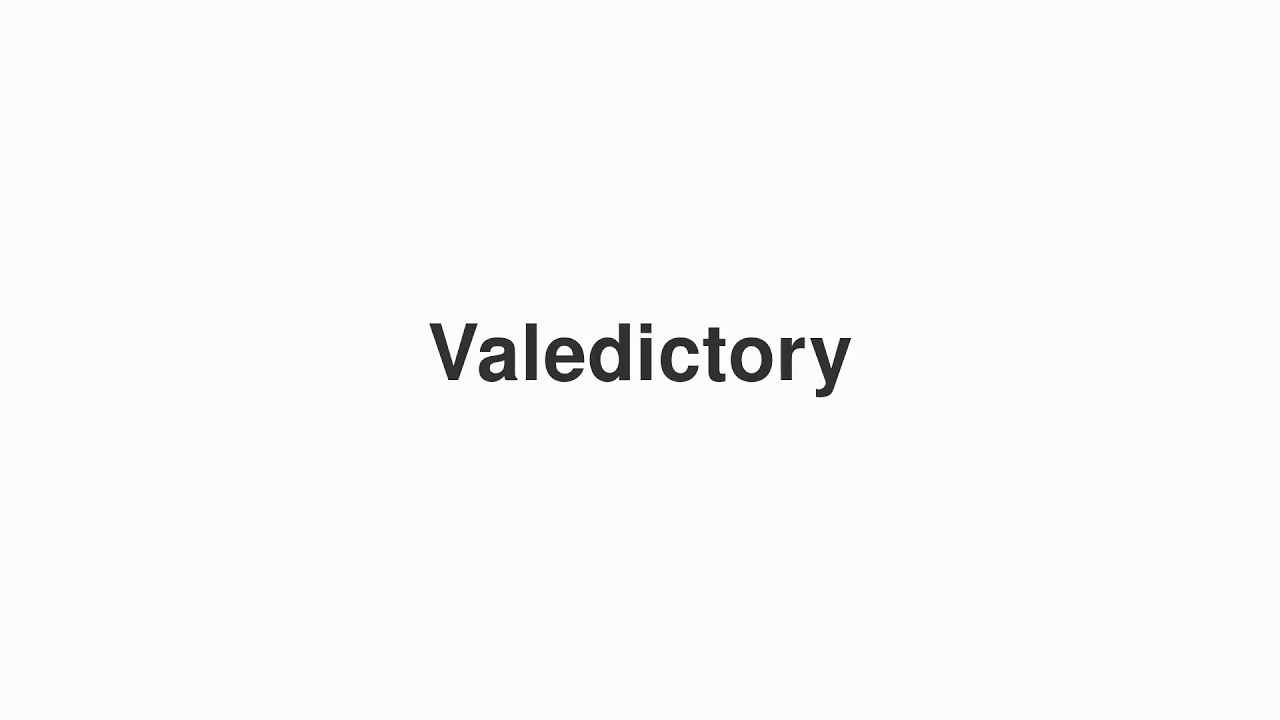 How to Pronounce "Valedictory"