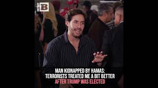 Man Kidnapped by Hamas: They Treated Me Better After Trump Was Elected, They Were Afraid of Him