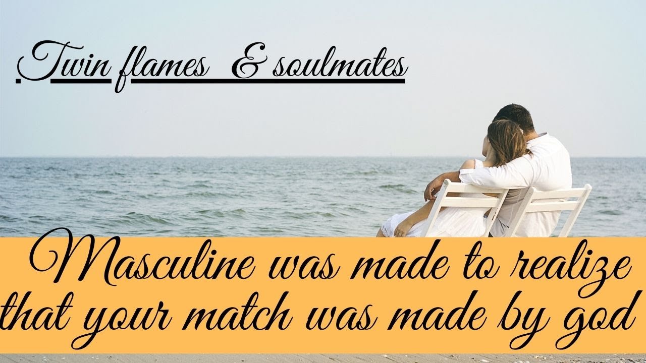 Twinflames - Soulmates | Masculine realized that its a match made by god and you are chosen for him