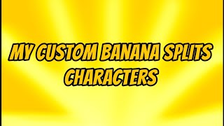 Another Video Of My Custom Banana Splits Characters