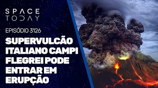 SUPERVULCÃO ITALIANO CAMPI FLEGREI PODE ENTRAR EM ERUPÇÃO