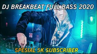 THE BEST BREAKBEAT SPESIAL 5K SUBSCRIBER - BREAKBEAT FULL BASS TERBARU 2020