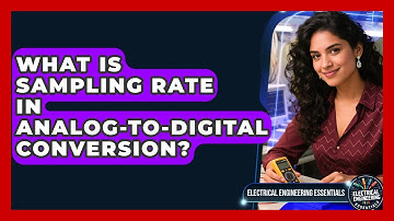What Is Sampling Rate In Analog-to-digital Conversion? - Electrical Engineering Essentials