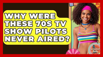 Why Were These 70s TV Show Pilots Never Aired? - I
