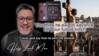 WHERE IS THE EVIDENCE THAT YESHUA WAS AN ADVANCE SACRIFICE SO YOU CAN SIN TODAY?