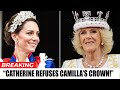 CATHERINE Refused CAMILLA’s Crown. Queen CATHERINE’s Oath: I Don’t Want to Inherit the Throne!