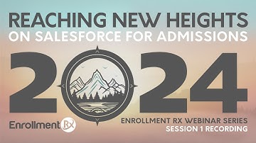 Salesforce For Admissions: Reaching New Heights with Enrollment Rx, Webinar 1