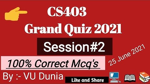 CS403 Grand Quiz 2021 Session 2 Solved by Vu Dunia || 100% Correct solution || midterm grand quiz