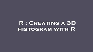 R : Creating a 3D histogram with R