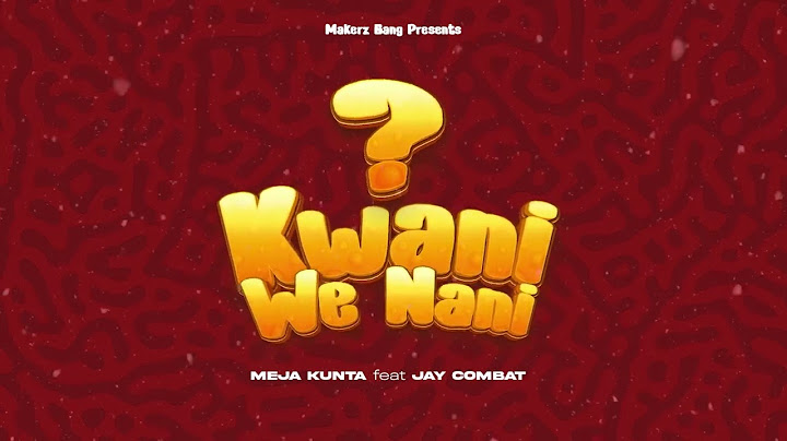 Meja Kunta ft Jay Combat - KWANI WE NANI -(Official Audio)