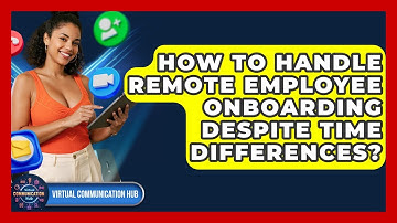How To Handle Remote Employee Onboarding Despite Time Differences? - Virtual Communication Hub