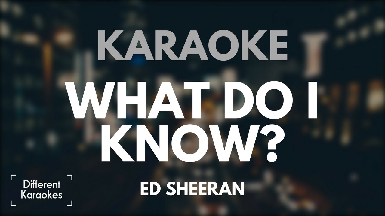 Ed Sheeran What Do I Know? (Karaoke) YouTube