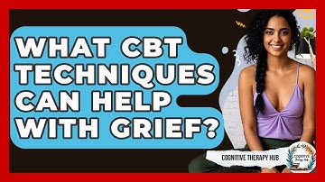 What CBT Techniques Can Help With Grief? - Cognitive Therapy Hub