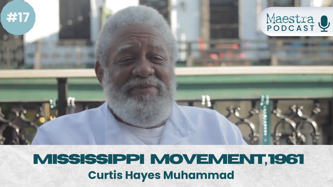 Mississippi Movement, 1961 with Curtis Hayes Muhammad - Maestra Podcast