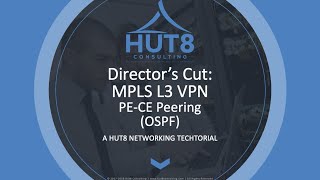 HUT8 - Director's Cut - MPLS L3 VPN: PE-CE Peering using OSPF