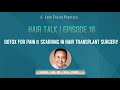 Dallas Hair Transplant Podcast: Botox for Pain & Scarring in Hair Transplant Surgery