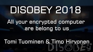 Disobey 2018 - All your encrypted computer are belong to us - Tomi Tuominen & Timo Hirvonen