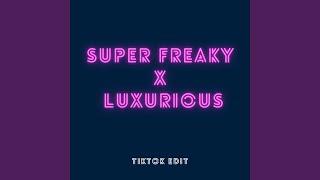 Super Freaky x Luxurious (TikTok Edit)