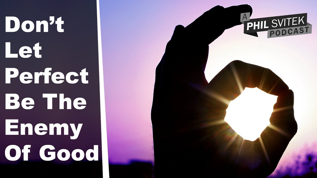 Don t Let Perfect Be The Enemy Of Good YouTube don-t-let-perfect-be-the-enemy-of-good-youtube