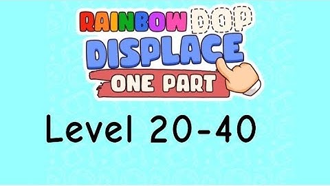 Rainbow Dop display one part level 20-40 walkthrough solution