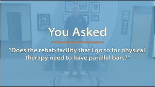 You Asked: Does a Gait Rehabilitation Facility Need Parallel Bars?