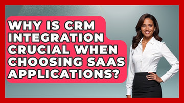 Why Is CRM Integration Crucial When Choosing SaaS Applications? - The SaaS Pros Breakdown