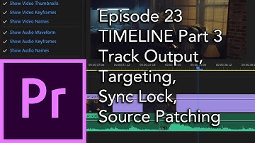 E23 -TIMELINE Part 3 Track Output, Targeting, Sync Lock, Source Patching -Adobe Premiere Pro CC 2020