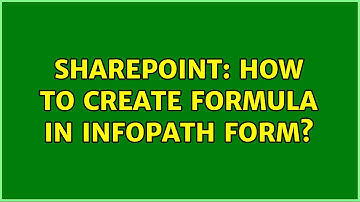 Sharepoint: How to create formula in infopath form? (2 Solutions!!)
