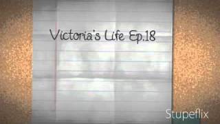 Victoria's Life Ep.18