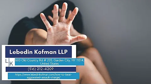 How to Beat an Aggravated Assault Charge by Lebedin Kofman LLP
