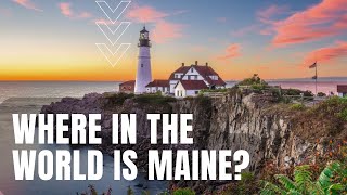 Where in the World is Maine