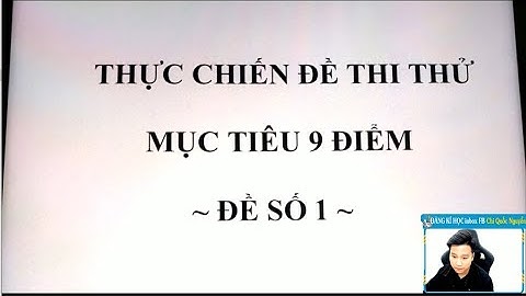 CHỮA ĐỀ THI THỬ THPT QG  MỤC TIÊU 9 ĐIỂM - ĐỀ SỐ 1 - Thầy Nguyễn Quốc Chí