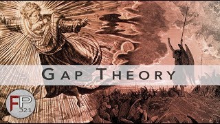 The Gap Theory - Is it Biblical?