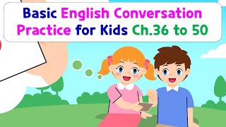 Basic English Conversation Practice for Kids | Chapter 36 to 50